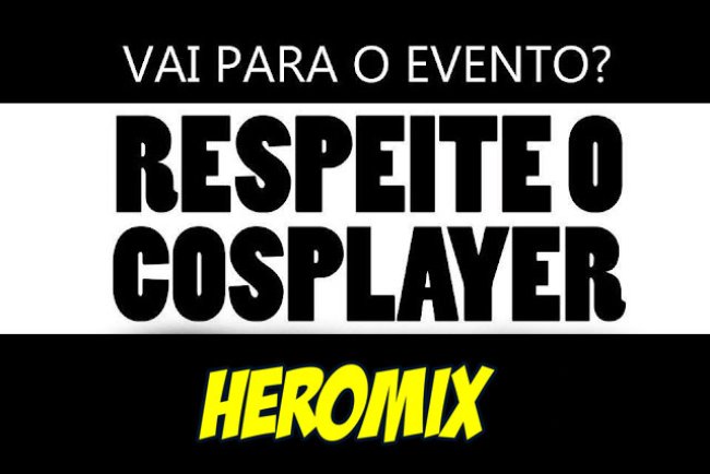 Vai para o evento? Respeite o Cosplayer!